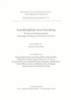 Interdisziplinare Iran-Forschung: Beitrage Aus Kulturgeographie, Ethnologie, Soziologie Und Neuerer Geschichte