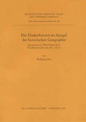 Die Diadochenzeit Im Spiegel Der Historischen Geographie: Kommentar Zu Tavo-Karte B V 2 Diadochenreich (Um 303 V. Chr.)