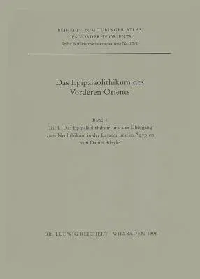 Das Epipalaolithikum Des Vorderen Orients: 1: Das Epipalaolithikum Und Der Ubergang Zum Neolithikum in Der Levante Und in Agypten. 2: Das Epipalaolith