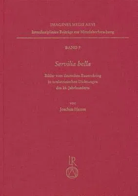 Servilia Bella: Bilder Vom Deutschen Bauernkrieg in Neulateinischen Dichtungen Des 16. Jahrhunderts