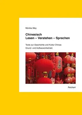 Chinesisch. Lesen - Verstehen - Sprechen. Grund- Und Aufbauwortschatz: Texte Zur Geschichte Und Kultur Chinas