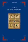 Das Buch Und Die Vier Ecken Der Welt: Von Der Hulle Der Thorarolle Zum Deckel Des Evangeliencodex