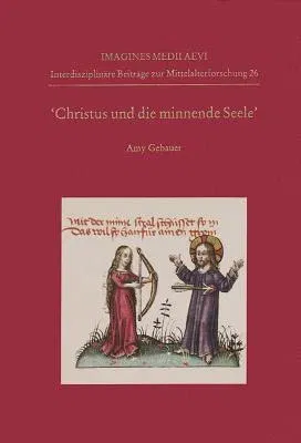 Christus Und Die Minnende Seele: 'an Analysis of Circulation, Text, and Iconography'