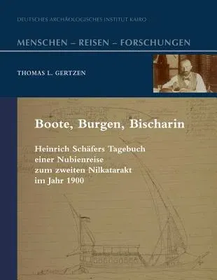 Boote, Burgen, Bischarin: Heinrich Schafers Tagebuch Einer Nubienreise Zum Zweiten Nilkatarakt Im Jahre 1900