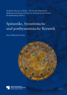 Staatliche Museen Zu Berlin - Preussischer Kulturbesitz. Skulpturensammlung Und Museum Fur Byzantinische Kunst. Bestandskataloge: Band 3: Spatantike,