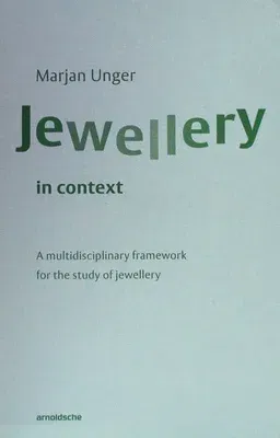 Jewellery in Context: A Multidisciplinary Framework for the Study of Jewellery