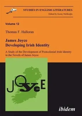 James Joyce: Developing Irish Identity: A Study of the Development of Postcolonial Irish Identity in the Novels of James Joyce