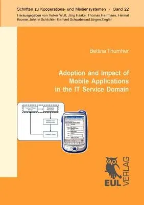 Adoption and Impact of Mobile Applications in the IT Service Domain: Results from a Controlled Usability Experiment and a Family of Case Studies