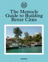 The Monocle Guide to Building Better Cities