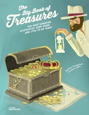 The Big Book of Treasures: The Most Amazing Discoveries Ever Made and Still to Be Made