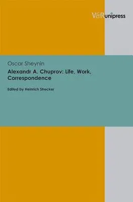 Alexandr A. Chuprov: Life, Work, Correspondence