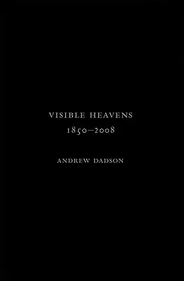 Andrew Dadson: Visible Heavens from 1850-2008