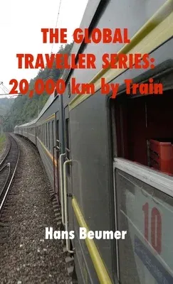 The Global Traveller Series: 20,000 km by Train