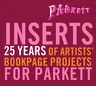 Parkett Inserts: 25 Years of Artists' Bookpage Projects for Parkett