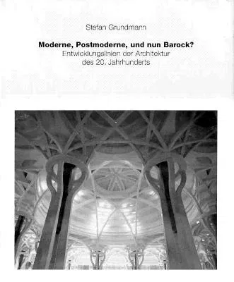 Moderne, Postmoderne - Und Nun Barock? Entwicklungslinien Der Architektur Des 20. Jahrhunderts