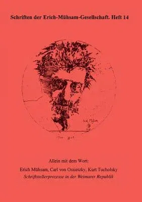 Allein mit dem Wort: Erich Mühsam, Carl von Ossietzky, Kurt Tucholsky