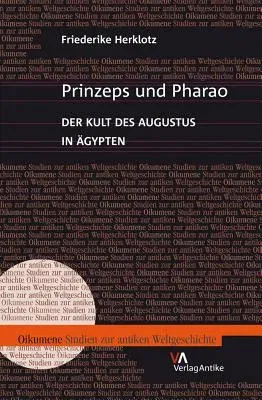 Prinzeps Und Pharao: Der Kult Des Augustus in Agypten