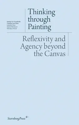 Thinking Through Painting: Reflexivity and Agency Beyond the Canvas