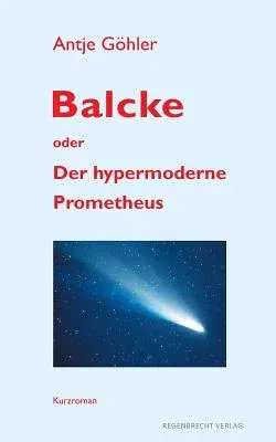 Balcke oder Der hypermoderne Prometheus