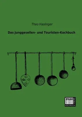 Das Junggesellen- Und Touristen-Kochbuch