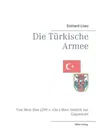 Die Türkische Armee: Von Mete Han (209 v. Chr.) über Atatürk zur Gegenwart