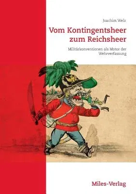 Vom Kontingentsheer zum Reichsheer: Militärkonventionen als Motor der Wehrverfassung