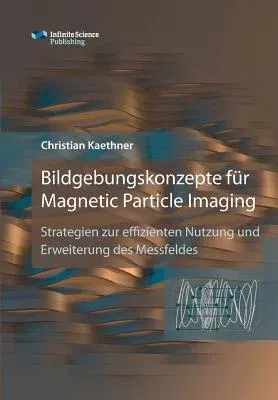 Bildgebungskonzepte für Magnetic Particle Imaging