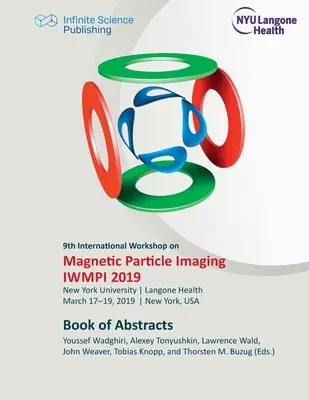 9th International Workshop on Magnetic Particle Imaging (IWMPI 2019): Book of Abstracts