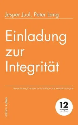 Einladung zur Integrität: Wesentliches für Eltern und Fachleute, die Menschen mögen