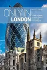 Only in London: A Guide to Unique Locations, Hidden Corners and Unusual Objects