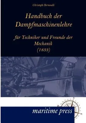 Handbuch Der Dampfmaschinenlehre Fur Techniker Und Freunde Der Mechanik