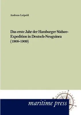 Das erste Jahr der Hamburger Südsee-Expedition in Deutsch- Neuguinea (1908-1909)