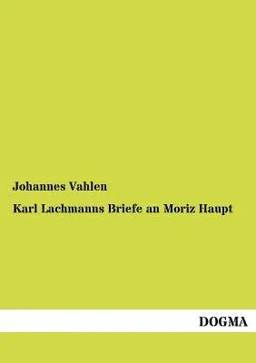 Karl Lachmanns Briefe an Moriz Haupt