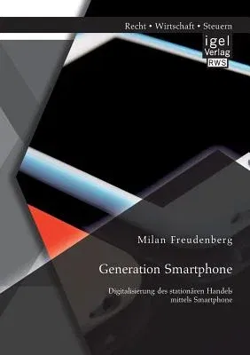 Generation Smartphone. Digitalisierung des stationären Handels mittels Smartphone