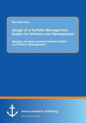 Design of a Portfolio Management System for Software Line Development: Merging the Gap between Software Project and Product Management