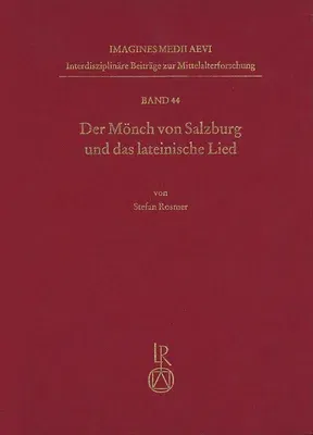 Der Monch Von Salzburg Und Das Lateinische Lied: Die Geistlichen Lieder in Stolligen Strophen Und Das Einstimmige Gottesdienstliche Lied Im Spaten Mit