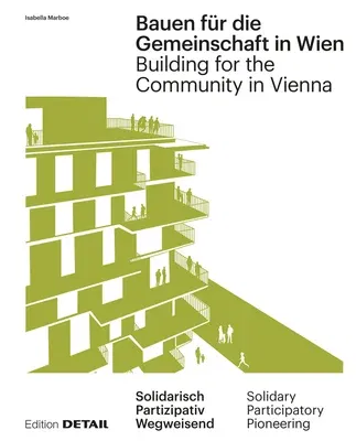 Bauen Für Die Gemeinschaft in Wien / Building for the Community in Vienna: Neue Gemeinschaftliche Formen Des Zusammenleben / New Communal Forms of Coh