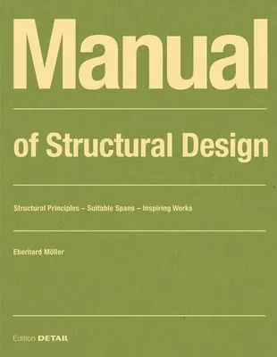 Manual of Structural Design: Structural Principles - Suitable Spans - Inspiring Works