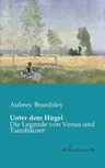 Unter dem Hügel: Die Legende von Venus und Tannhäuser