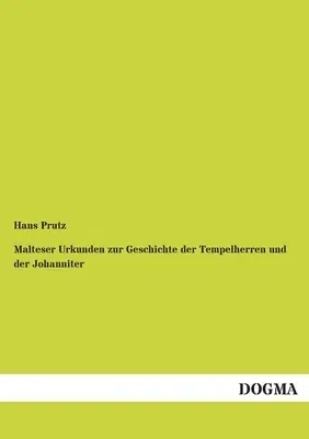 Malteser Urkunden zur Geschichte der Tempelherren und der Johanniter