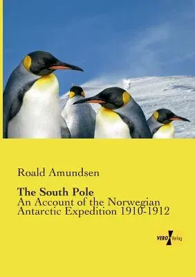 The South Pole: An Account of the Norwegian Antarctic Expedition 1910-1912