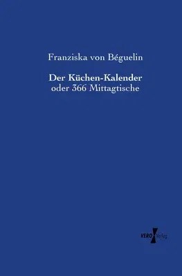 Der Küchen-Kalender: oder 366 Mittagtische