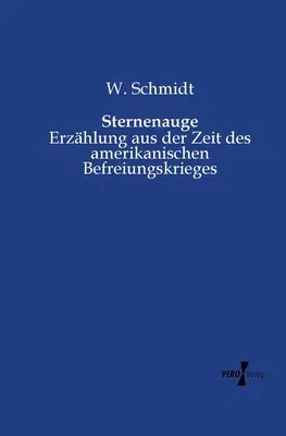 Sternenauge: Erzählung aus der Zeit des amerikanischen Befreiungskrieges