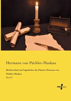 Briefwechsel und Tagebücher des Fürsten Hermann von Pückler-Muskau: Band 5