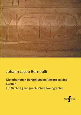 Die erhaltenen Darstellungen Alexanders des Großen: Ein Nachtrag zur griechischen Ikonographie