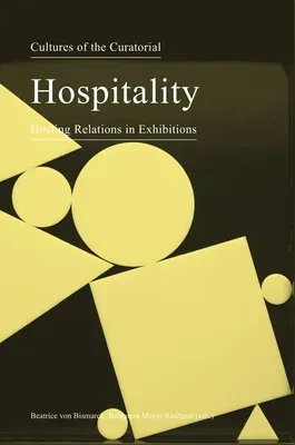 Cultures of the Curatorial 3: Hospitality: Hosting Relations in Exhibitions