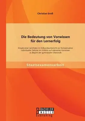 Die Bedeutung von Vorwissen für den Lernerfolg: Einsatz einer Lerntheke im Erdkundeunterricht zur Kompensation individueller Defizite im Hinblick auf rele