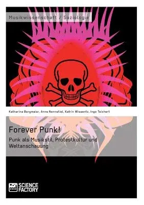 Forever Punk! Punk als Musikstil, Protestkultur und Weltanschauung