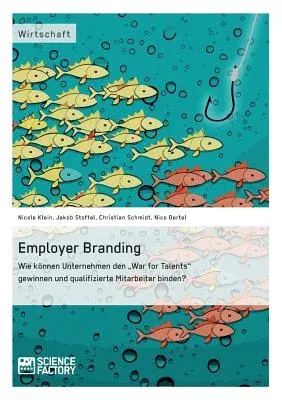 Employer Branding: Wie können Unternehmen den War for Talents gewinnen und qualifizierte Mitarbeiter binden?