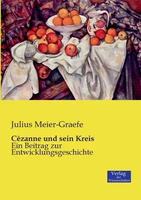 Cézanne und sein Kreis: Ein Beitrag zur Entwicklungsgeschichte